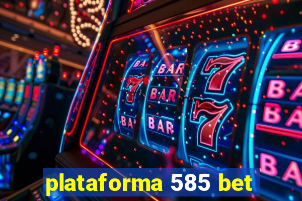 plataforma 585 bet